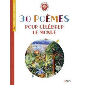 30 poèmes pour célébrer le monde - Anthologie et dossier (Cycle 3)