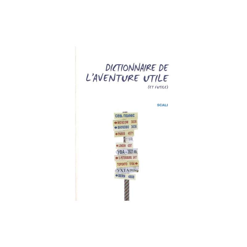 Dictionnaire de l'aventure utile (et futile)