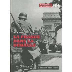 La seconde guerre mondiale - Tome 6, 1940-1942 La France dans la débâcle : L'agonie de la IIIe République tome 06.