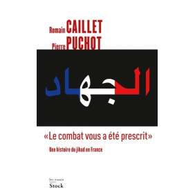 "Le combat vous a été prescrit" - Une histoire du jihad en France