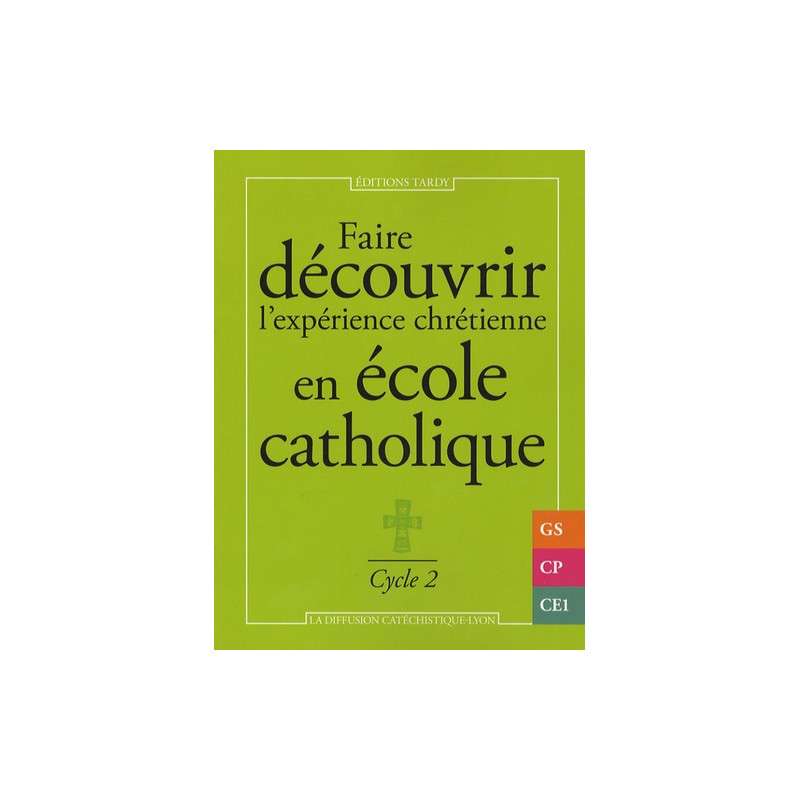 Faire découvrir l'expérience chrétienne en école catholique - Cycle 2