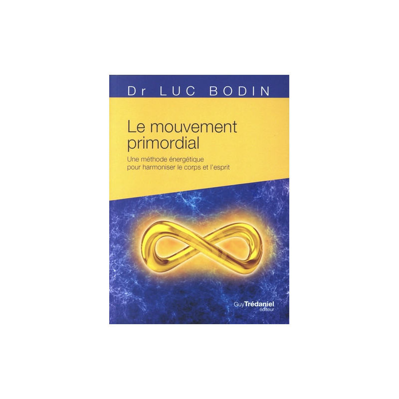 Le mouvement primordial - Une méthode énergétique pour harmoniser le corps et l'esprit