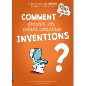 Comment faisait-on avant certaines inventions ?