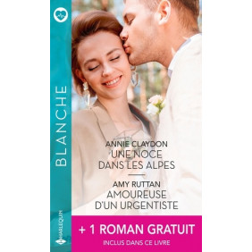 Une noce dans les Alpes - Amoureuse d'un urgentiste - La protégée du médecin