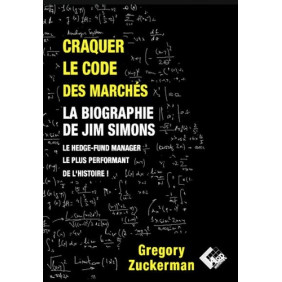 Craquer le code des marchés - La biographie de Jim Simons, le hedge-fund ma,nager le plus performant de l'histoire !