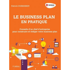 Le business plan en pratique - Dirigeants de PME, TPE et start-up : construire et rédiger son business plan