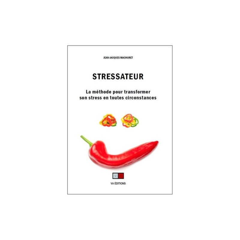 Stressateur - La méthode pour transformer son stress en toutes circonstances