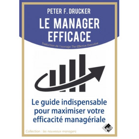 Le manager efficace - Le guide indispensable pour maximiser son efficacité managériale