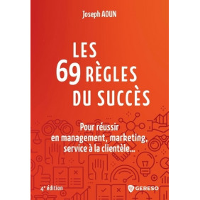 Les 69 règles du succès - Pour réussir en management, marketing, service à la clientèle...