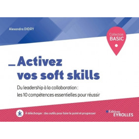 Activez vos soft skills - Du leadership à la collaboration : les 10 compétences essentielles pour réussir