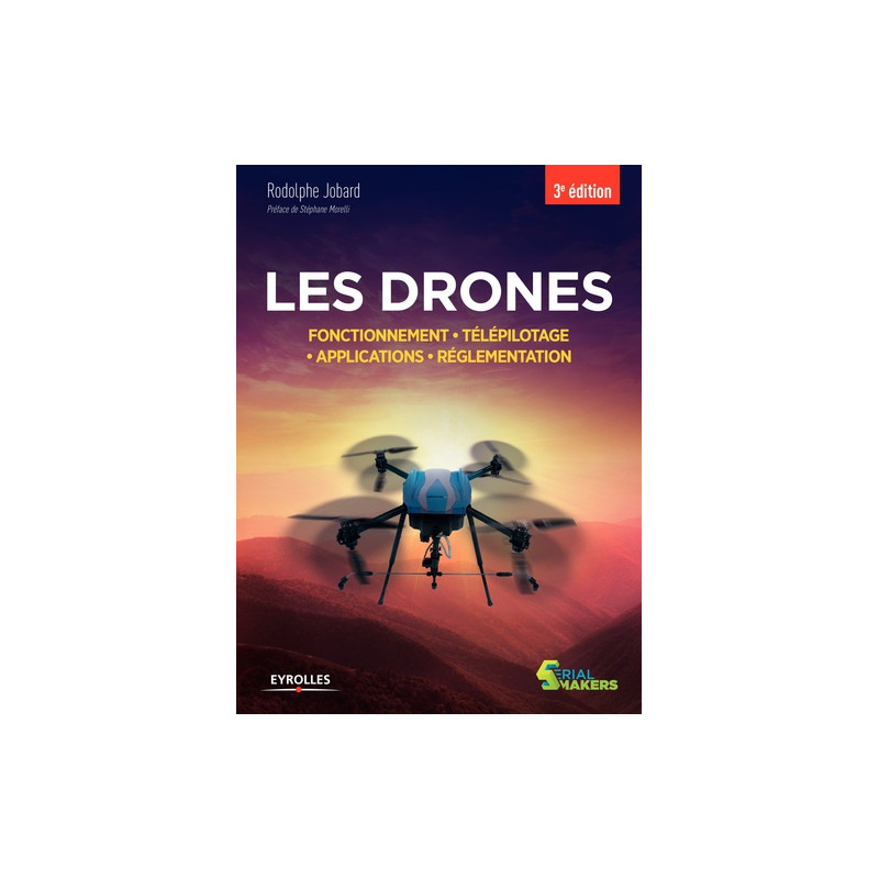 Les drones - Fonctionnement, télépilotage, applications, réglementation