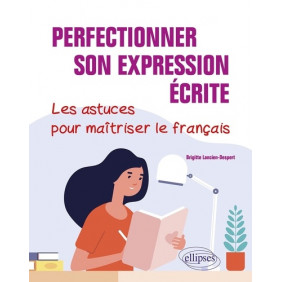 Perfectionner son expression écrite - Les astuces pour maîtriser le français