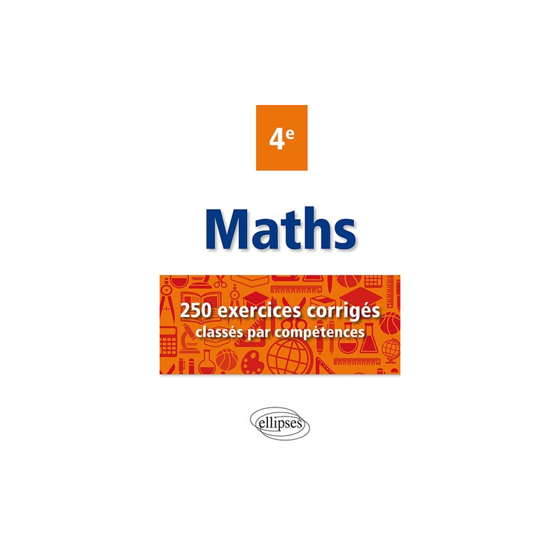 Maths 4e - 250 exercices corrigés classés par compétences
