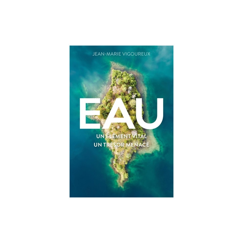 Eau - Un élément vital, un trésor menacé - Grand Format