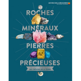 Roches, minéraux & pierres précieuses - Une encyclopédie visuelle des trésors de la terre