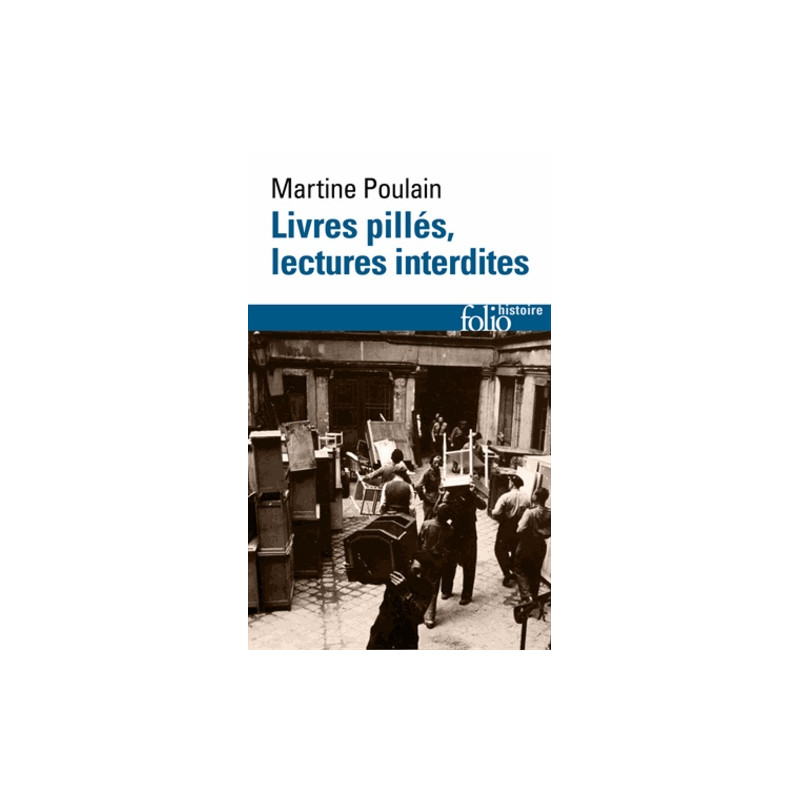 Livres pillés, lectures surveillées - Les bibliothèques françaises sous l'Occupation