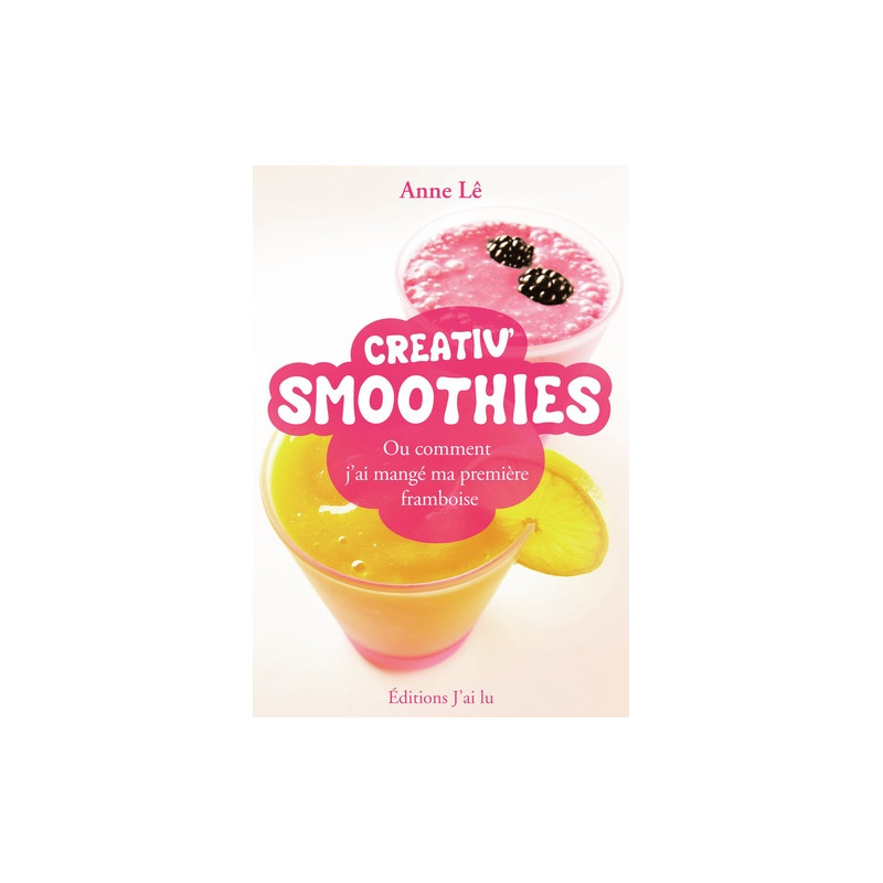 Creativ' Smoothies - Ou comment j'ai mangé ma première framboise