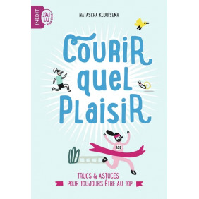 Courir, quel plaisir - Trucs et astuces pour toujours être au top