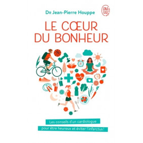 Le coeur du bonheur - J'ai décidé d'être heureux pour éviter l'infarctus !