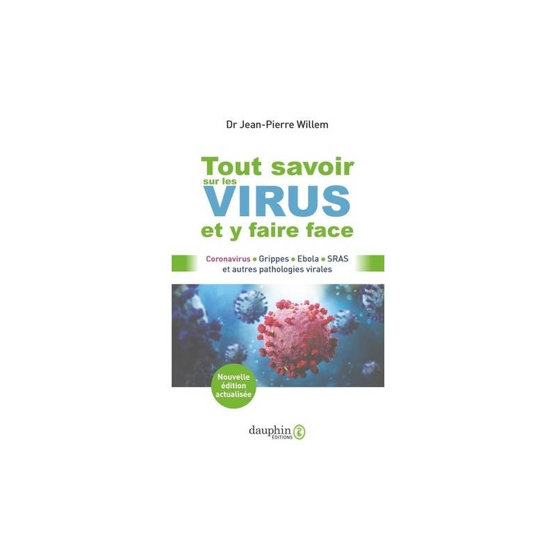 Tout savoir sur les virus et y faire face - Coronavirus, grippes, Ebola, SRAS et autres pathologies virales