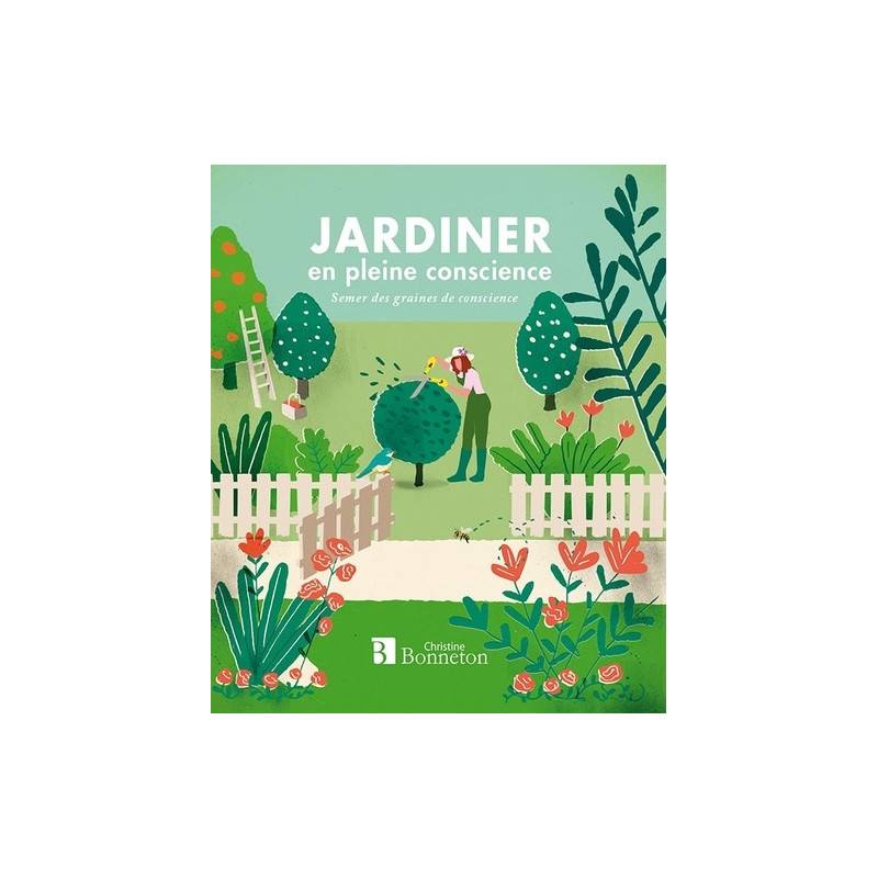 Jardiner en pleine conscience - Semer des graines de conscience
