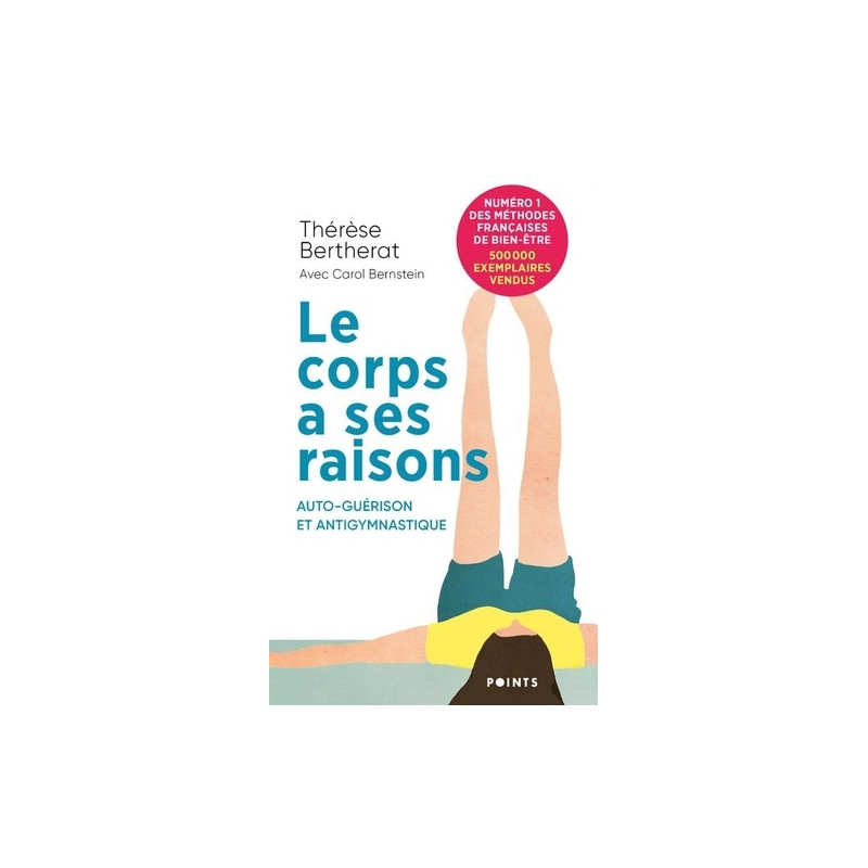 Le corps a ses raisons - Auto-guérison et antigymnastique