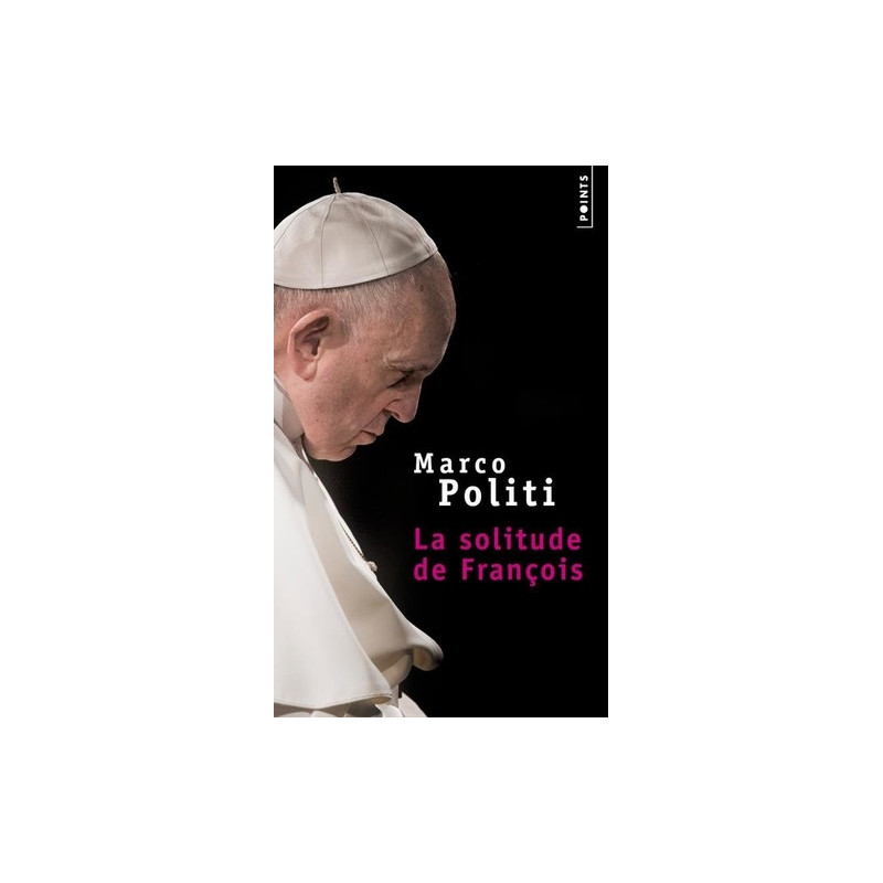 La solitude de François - Un pape prophétique, une Eglise dans la tourmente