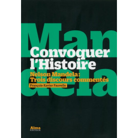 Convoquer l'Histoire - Nelson Mandela : trois discours commentés