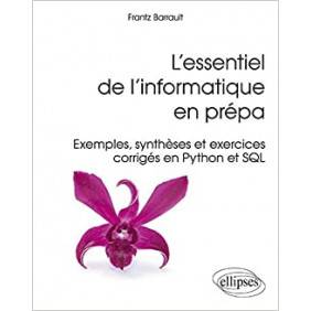 L'ESSENTIEL DE L'INFORMATIQUE EN PREPA EXEMPLES SYNTHESES ET EXERCICES CORRIGES EN PYTHON ET SQL