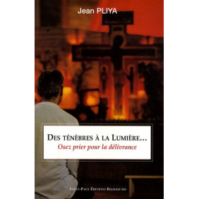 Des ténèbres à la lumière... - Osez prier pour la délivrance