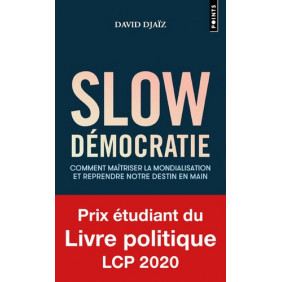 Slow Démocratie - Comment maîtriser la mondialisation et reprendre notre destin en main