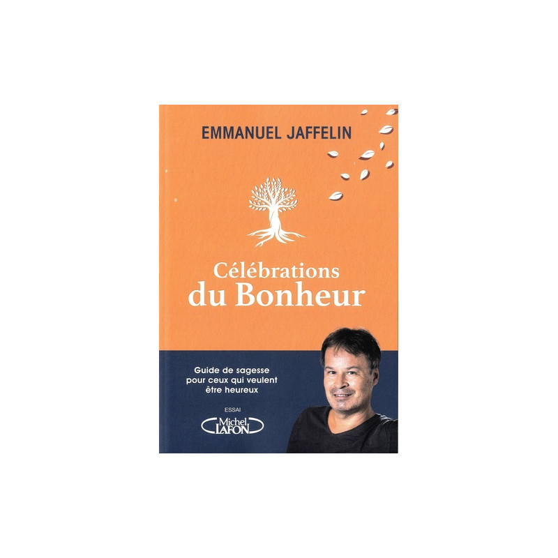 Célébrations du bonheur - Guide de sagesse pour ceux qui veulent être heureux