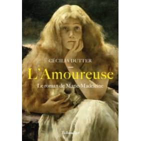 L'amoureuse - Le roman de Marie-Madeleine
