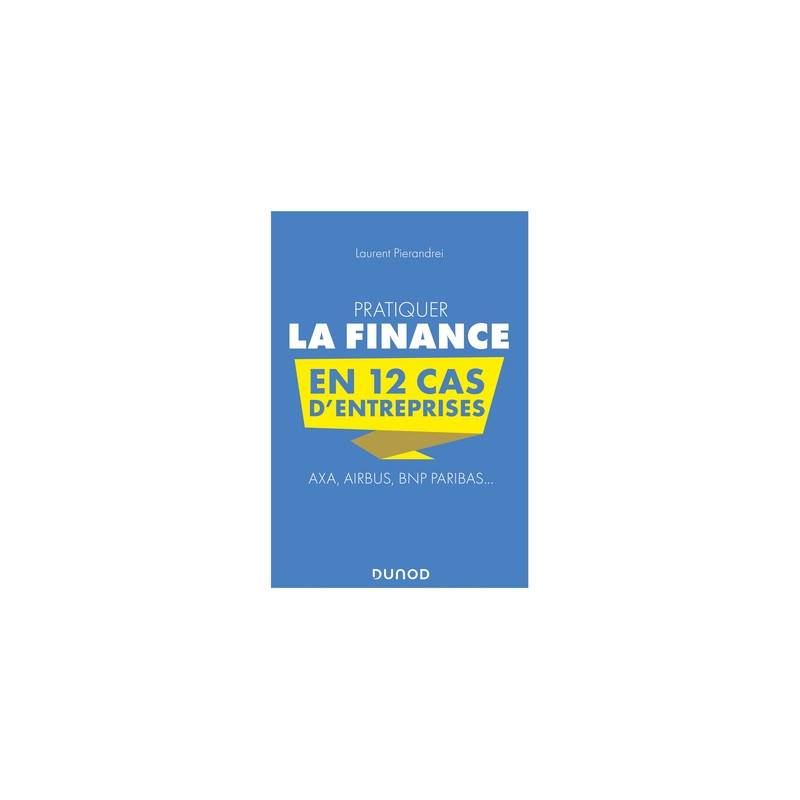 Pratiquer la finance en 12 cas d'entreprises