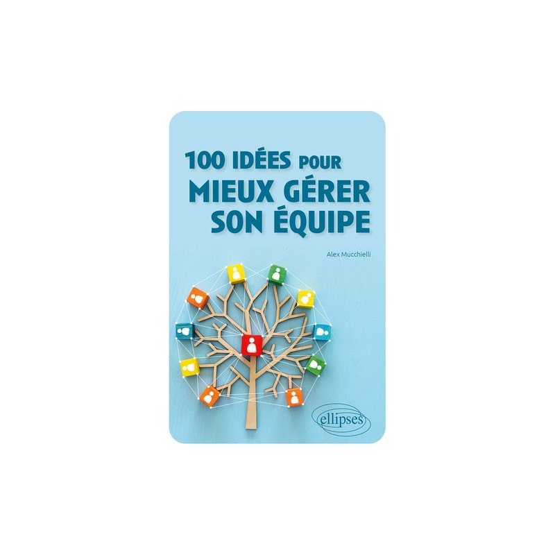100 idées pour mieux gérer son équipe