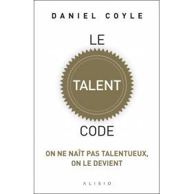 Le talent code: On ne naît pas talentueux, on le devient