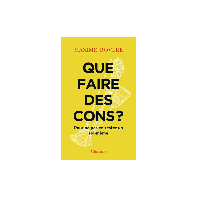 Que faire des cons ? - Pour ne pas en rester un soi-même