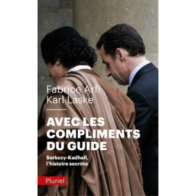 Avec les compliments du Guide - Sarkozy-Kadhafi, l'histoire secrète