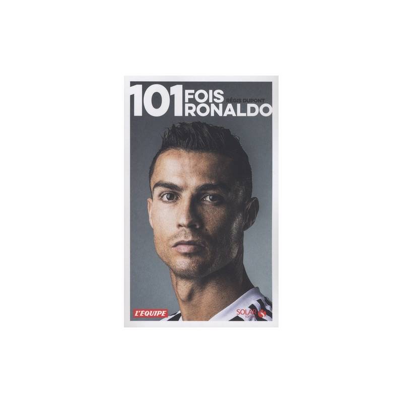 101 fois Ronaldo - Une autre histoire du footballeur de tous les records