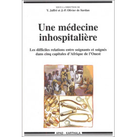 Une médecine inhospitalière - Les difficiles relations entre soignants et soignés dans cinq capitales d'Afrique de l'Ouest