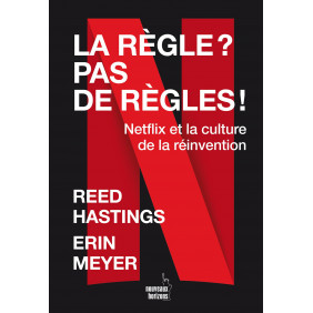 La règle ? Pas de règles ! Reed Hastings et Erin Meyer