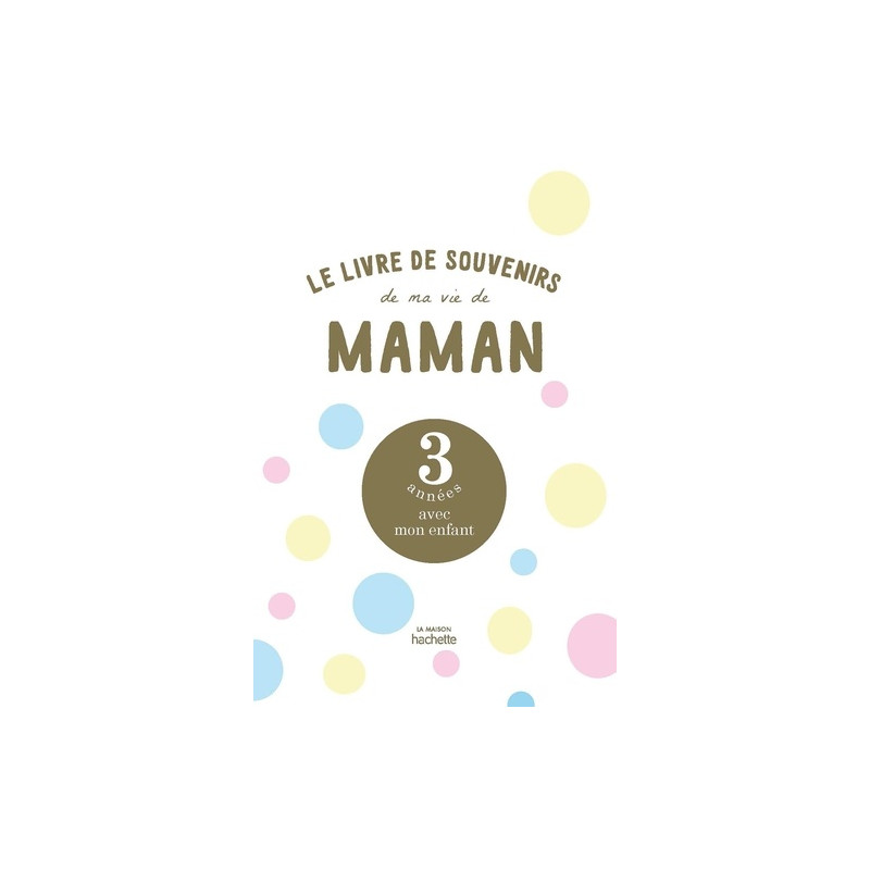 Le livre de souvenirs de ma vie de maman - 3 années avec mon enfant