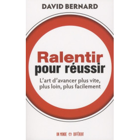 Ralentir pour réussir - L'art d'avancer plus vite, plus loin, plus facilement