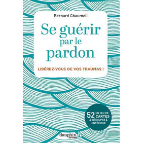 Se guérir par le pardon - Libérez-vous de vos traumas - 3e édition