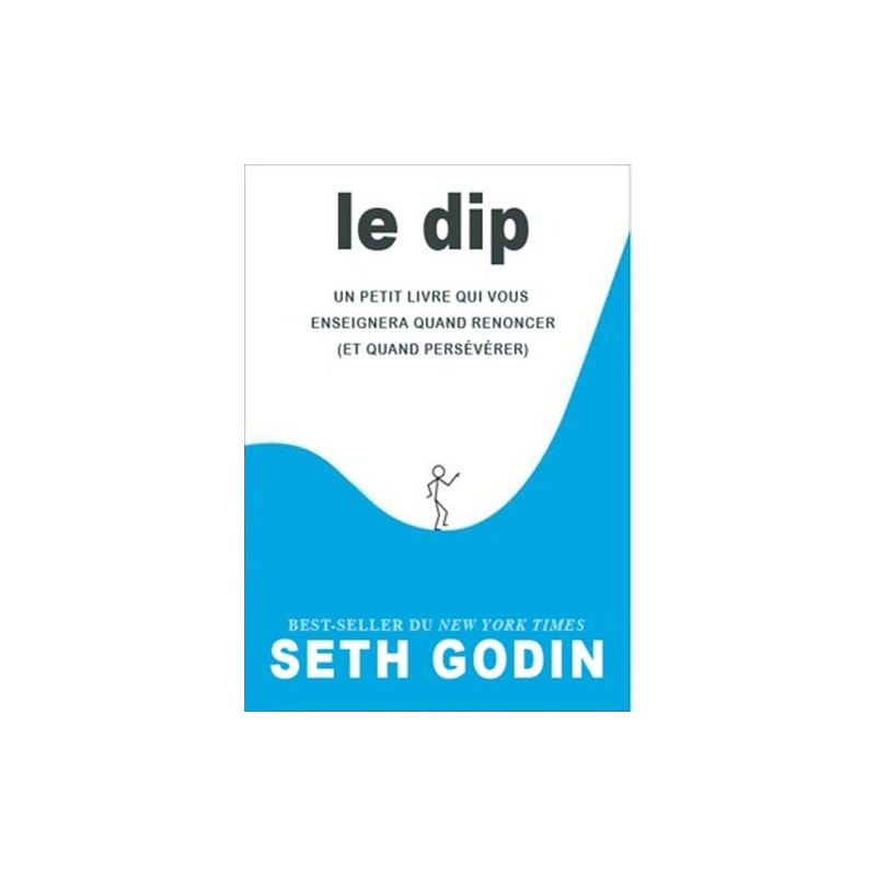 Le DIP - Un petit livre qui vous enseignera quand renoncer (et quand persévérer)