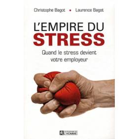 L'empire du stress - Quand le stress devient votre employeur