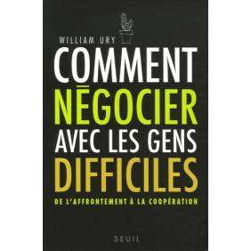 Comment négocier avec les gens difficiles - De l'affrontement à la coopération