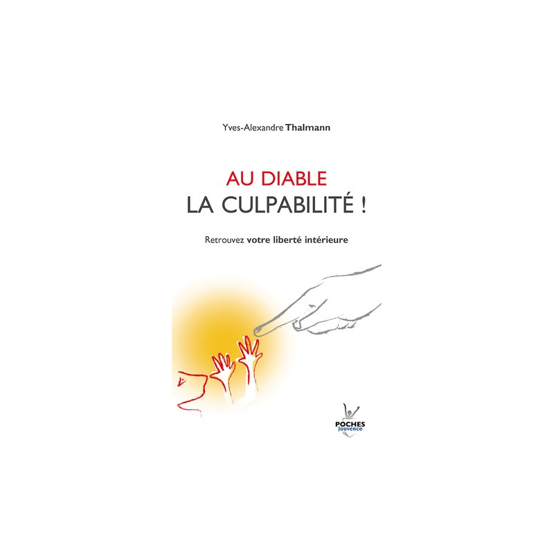 Au diable la culpabilité ! - Retrouver votre liberté intérieure