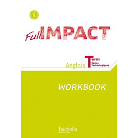 Full impact : anglais : Term séries technologiques, B2, workbook
