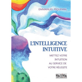 L'intelligence intuitive - Mettez votre intuition au service de votre réussite - Grand Format